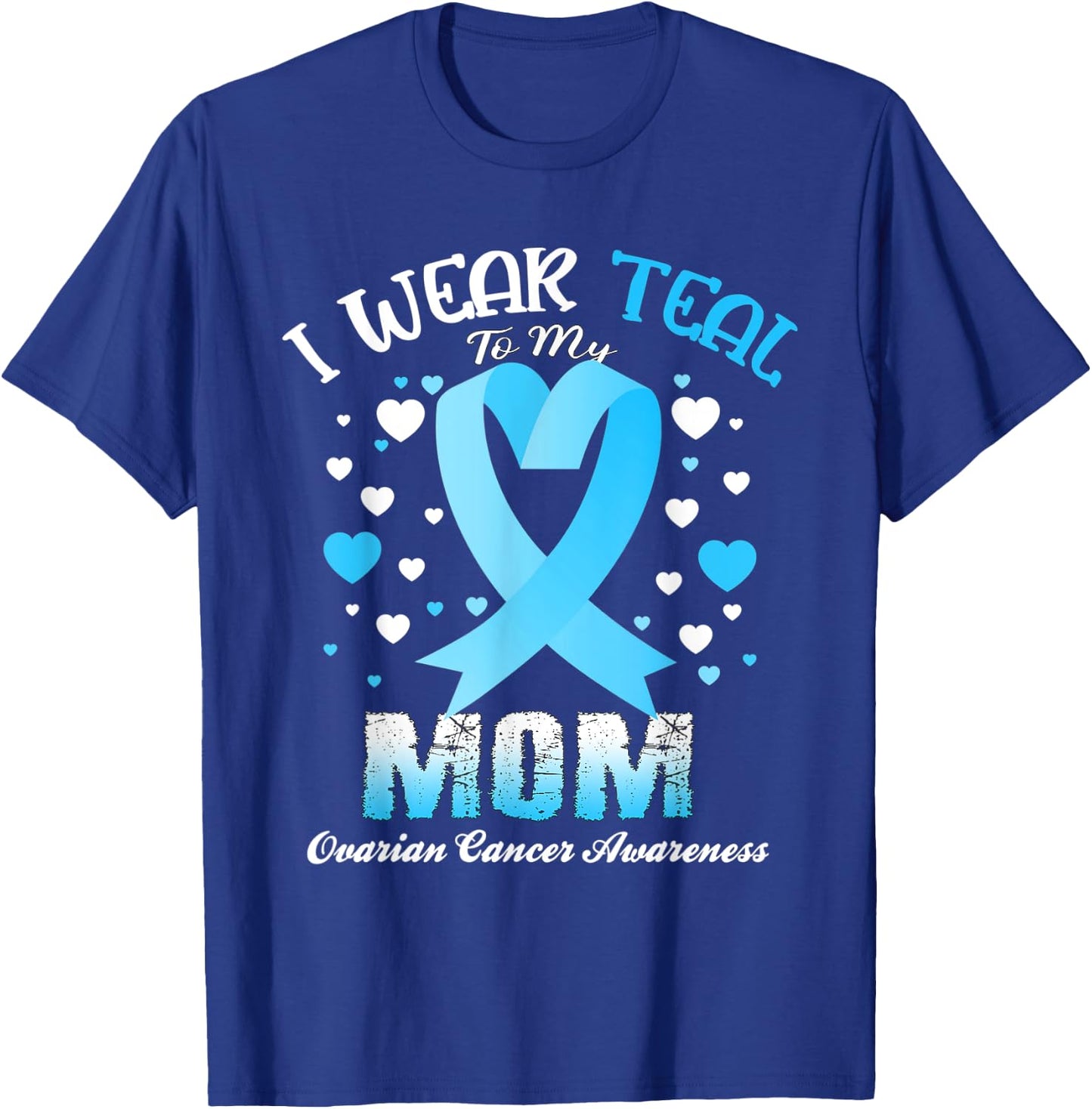 I Wear Teal For My Mom Ovarian Cancer Awareness Support T-Shirt - T-Shirt | Royal