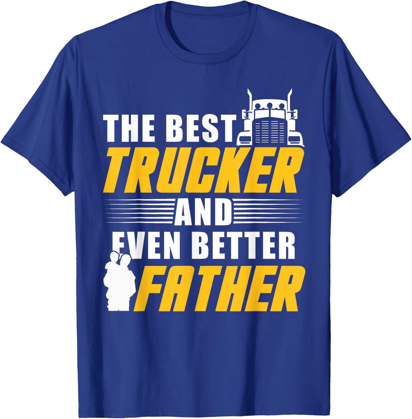 The Best Trucker And Even Better Father For Dad T-Shirt - T-Shirt | Royal