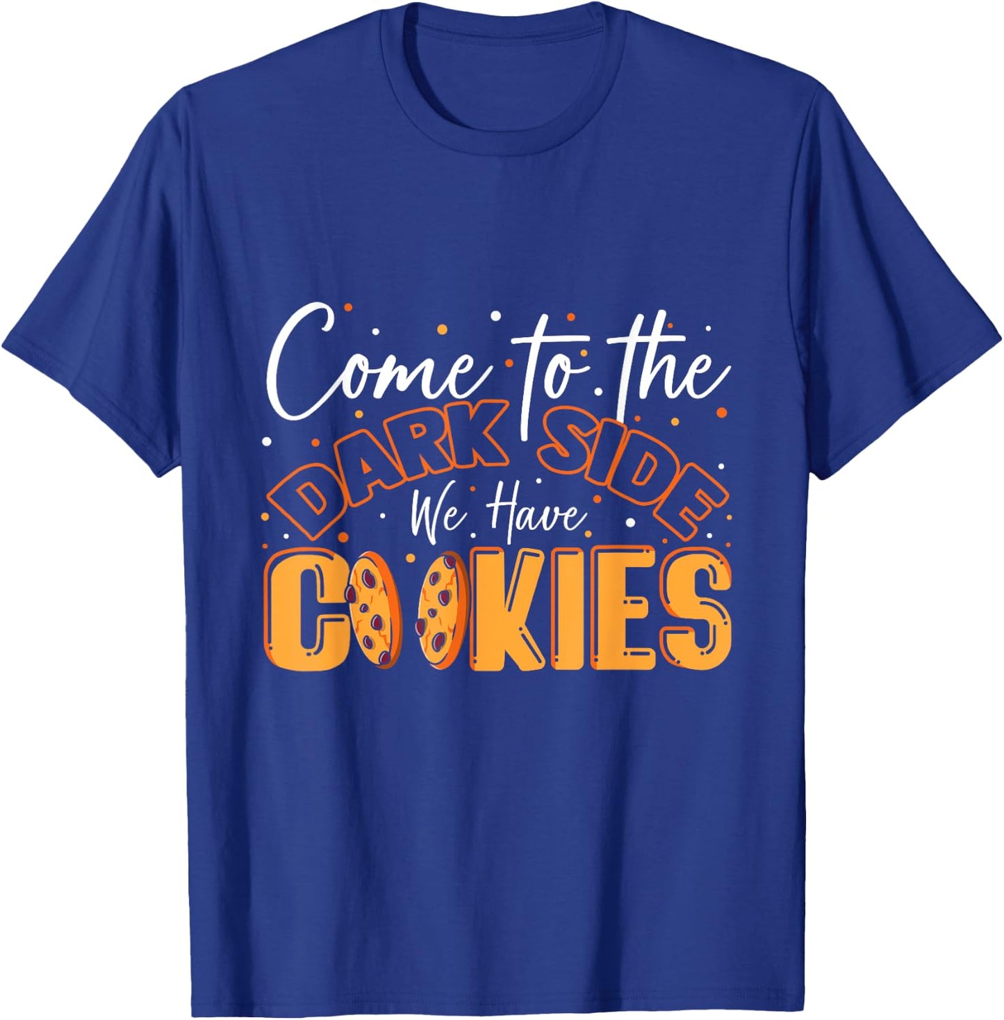 Come To The Dark Side We Have Cookies Funny Cookie T-Shirt - T-Shirt | Royal