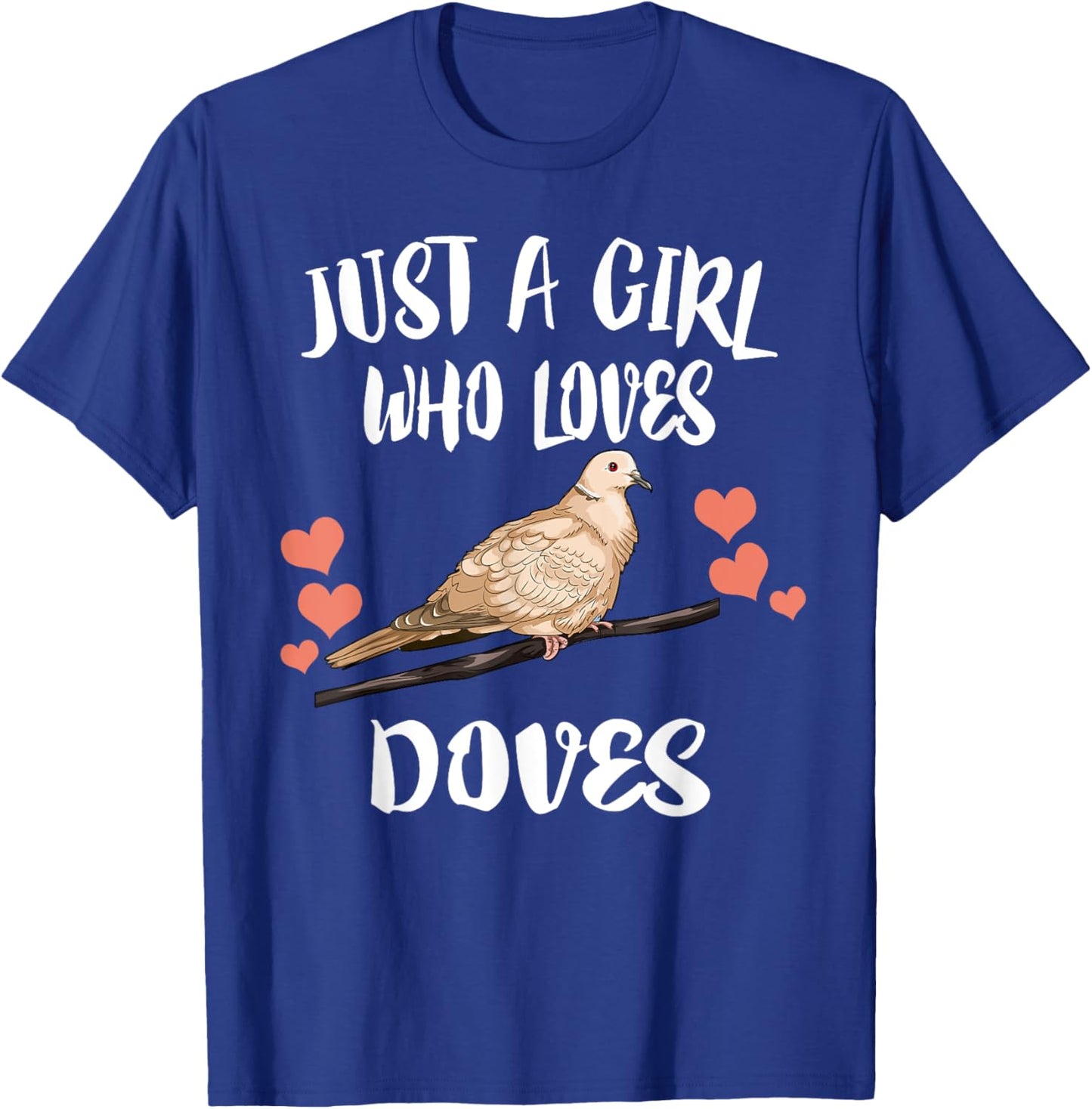 Just A Girl Who Loves Doves Birds Birding T-Shirt - T-Shirt | Royal