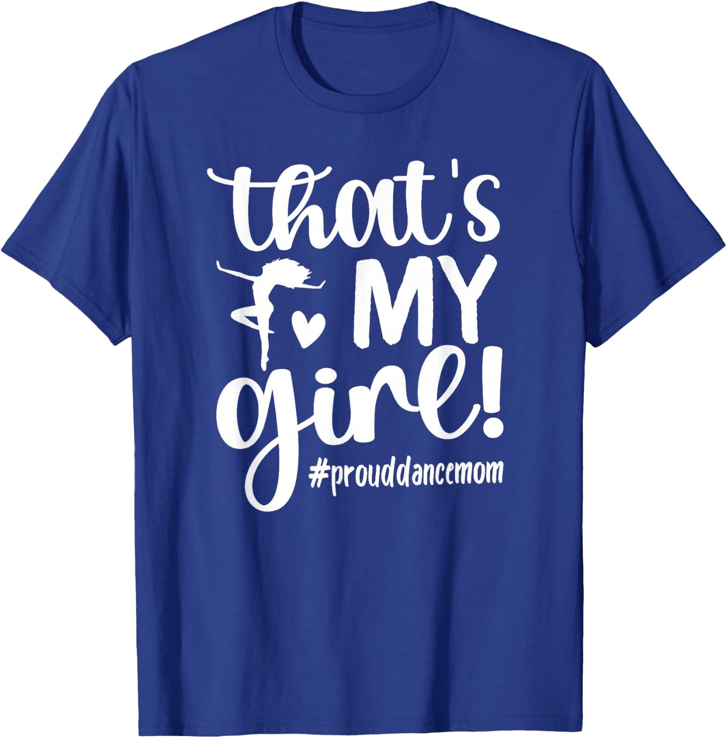 That's My Girl Dance Mom of A Dancer Mama Dancing Mom Small T-Shirt - T-Shirt | Royal