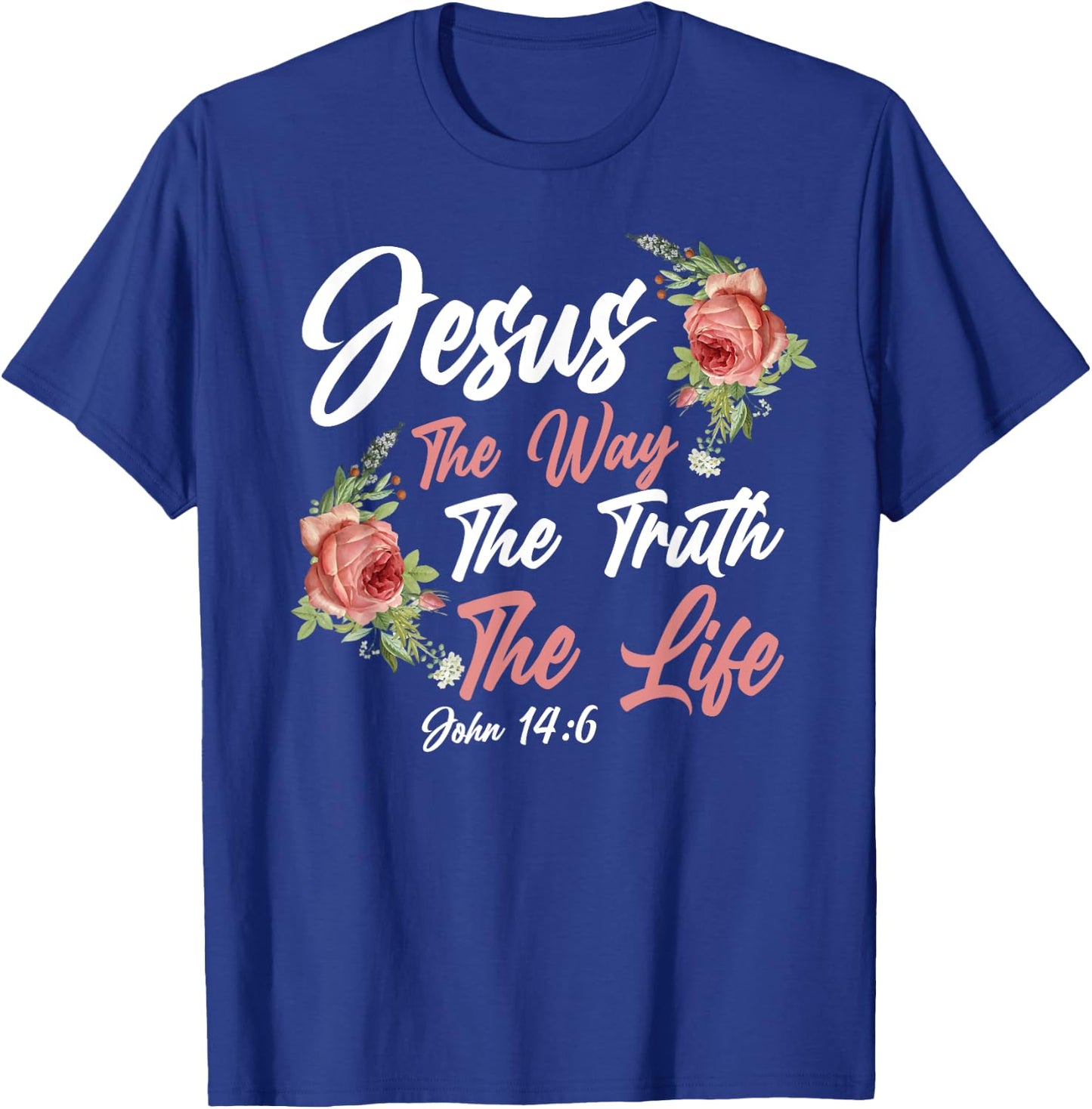 Christian Bible Verse Quote Rose Flower John 14:6 T-Shirt - T-Shirt | Royal