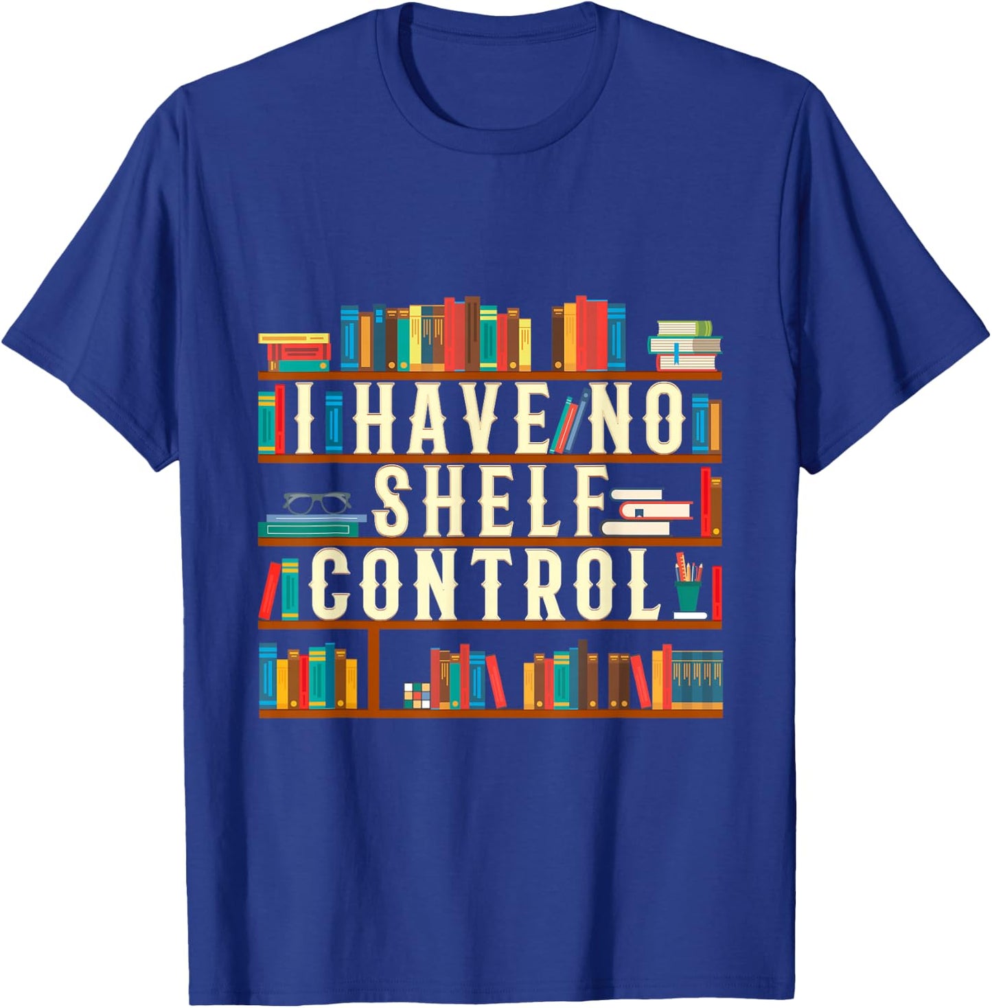 I Have No Shelf Control Funny Book Lover Bookshelf Gift T-Shirt - T-Shirt | Royal