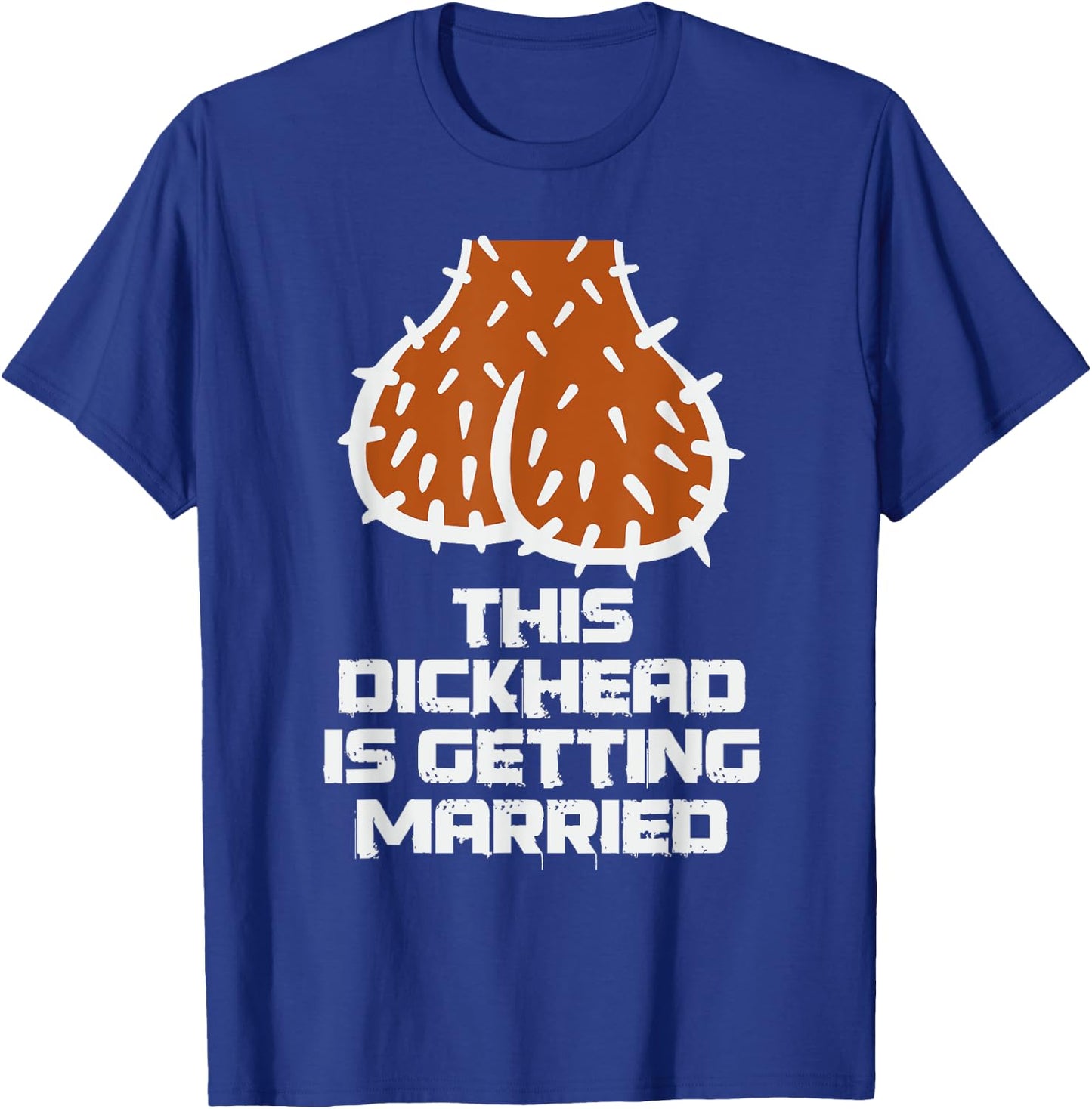 This Dickhead is Getting Married Funny Nasty Bachelor Party T-Shirt - T-Shirt | Royal