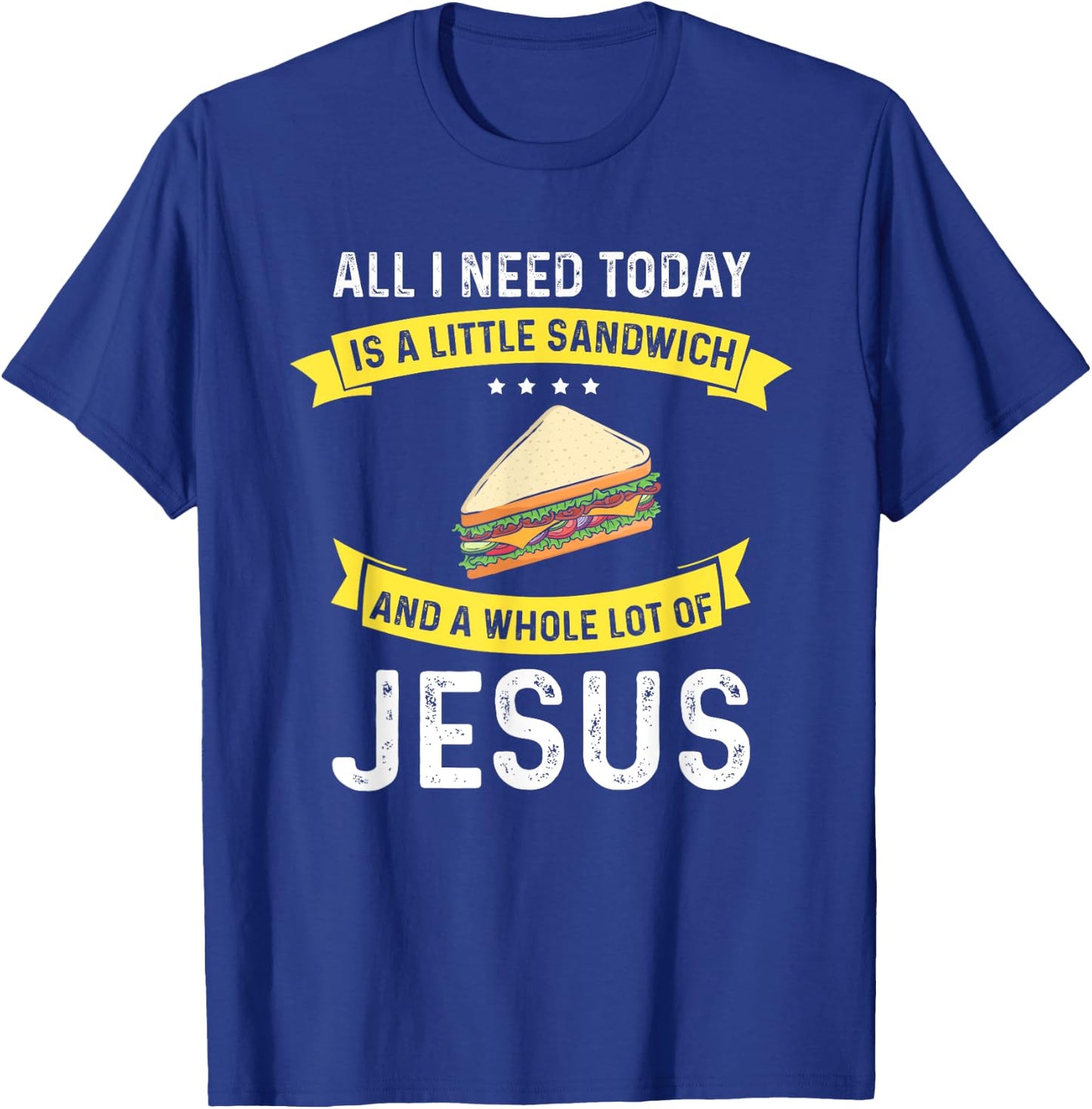 I need Sandwiches and Jesus, Christian God Christ Sandwich T-Shirt - T-Shirt | Royal