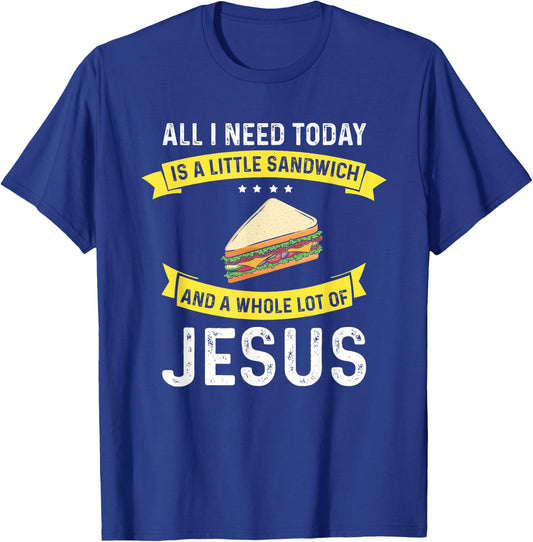 I need Sandwiches and Jesus, Christian God Christ Sandwich T-Shirt - T-Shirt | Royal