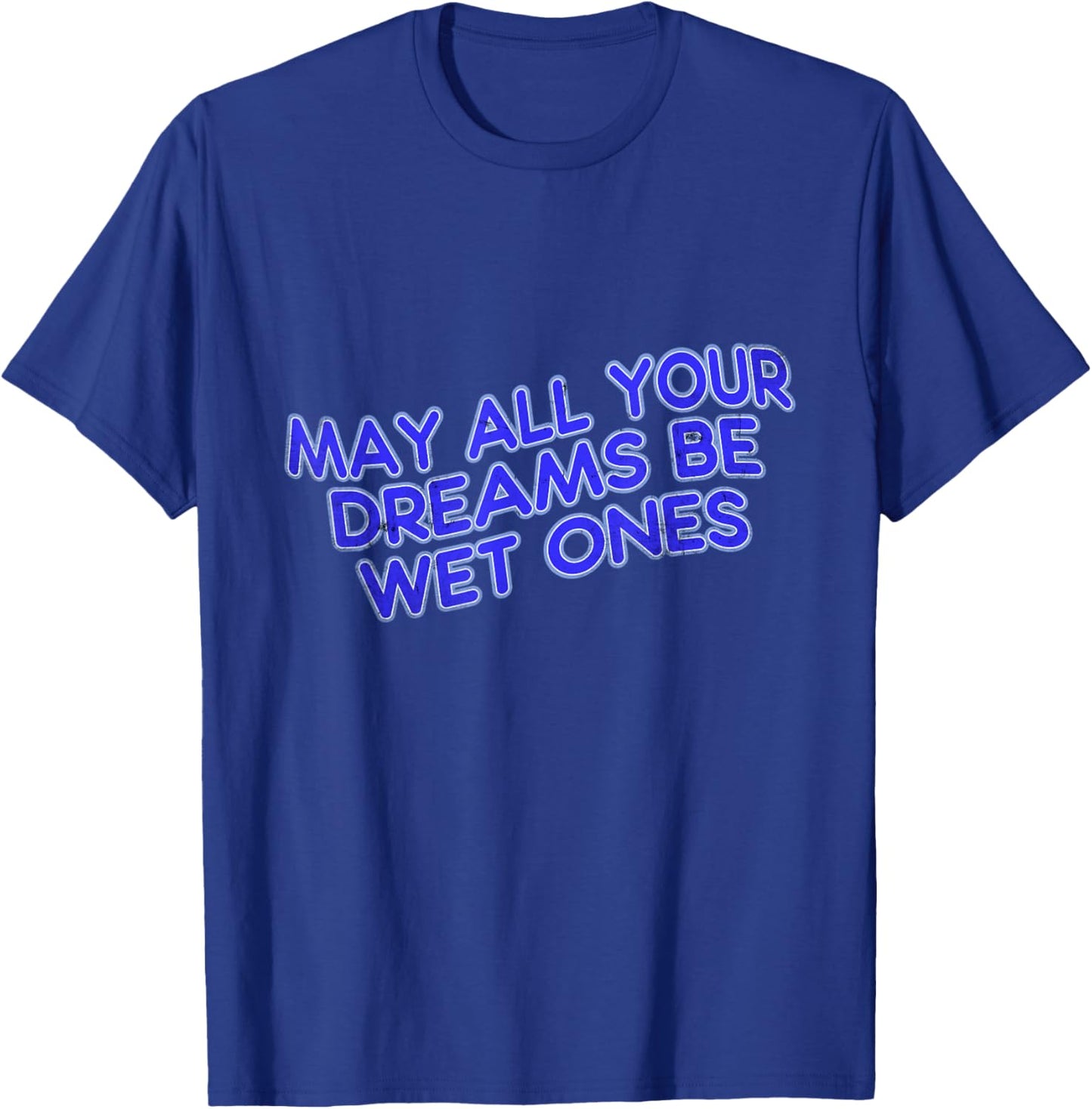 May All Your Dreams Be Wet Ones T-Shirt - T-Shirt | Royal