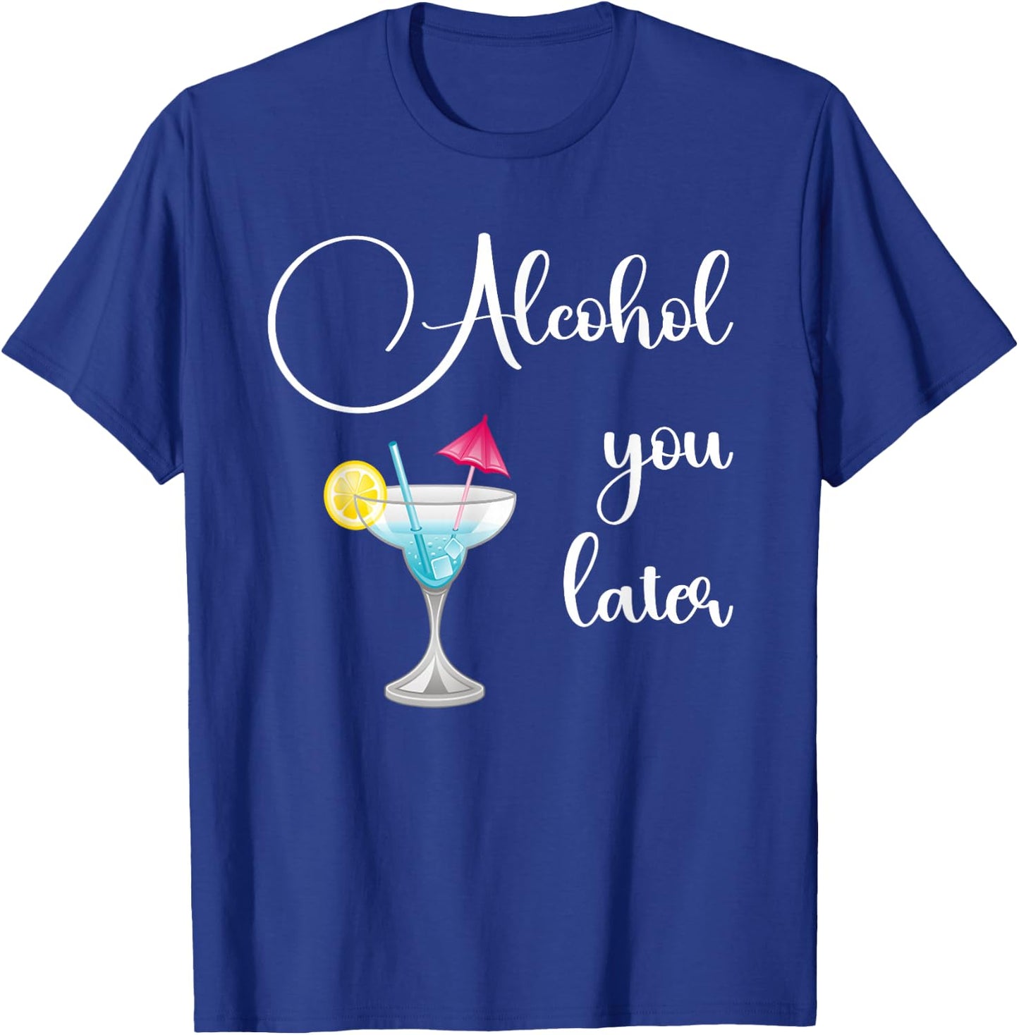 Funny Alcohol You Later, Party Crew Cocktail design T-Shirt - T-Shirt | Royal