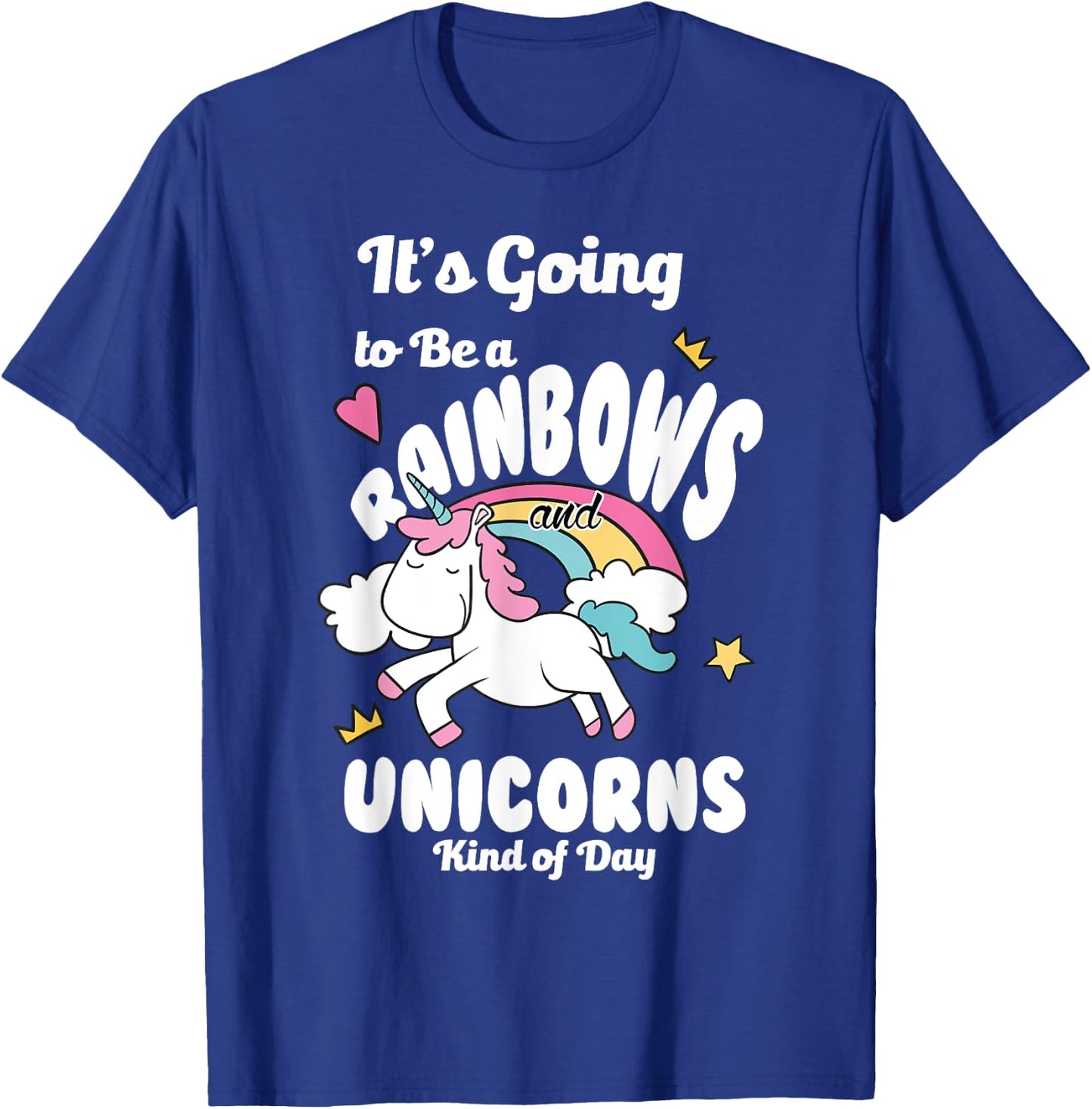 It's Going To Be A Rainbows And Unicorns Kind Of Day Happy T-Shirt - T-Shirt | Royal