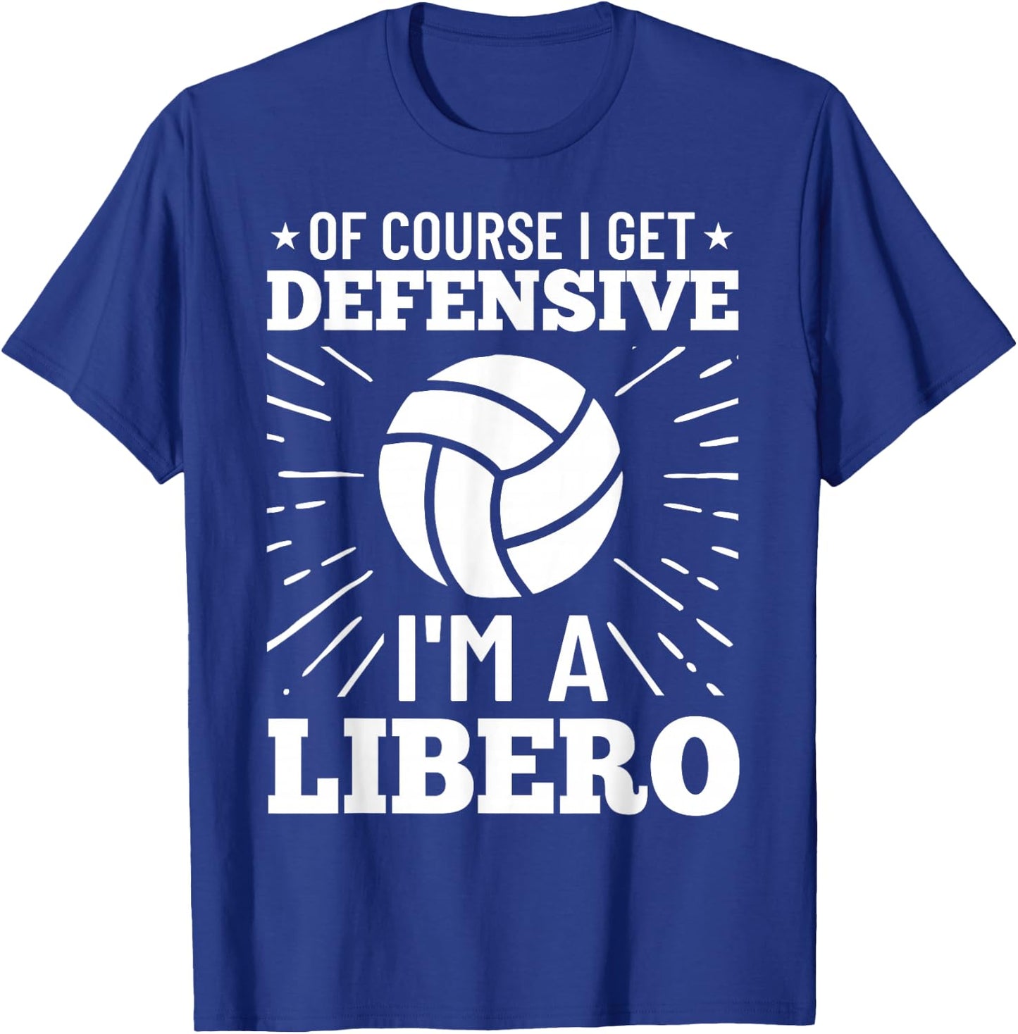Volleyball Quote Of Course I Get Defensive I'm A Libero T-Shirt - T-Shirt | Royal