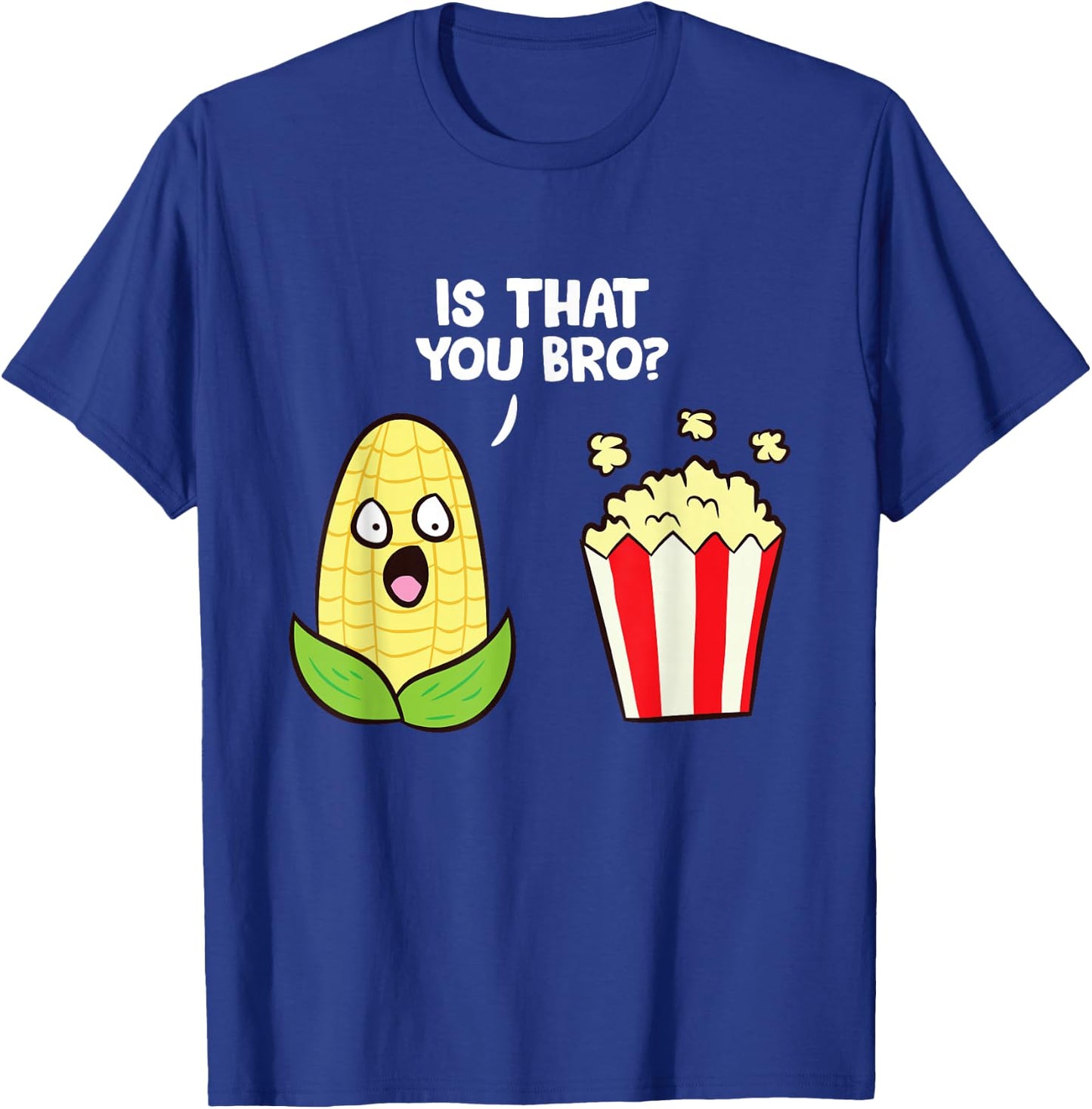 Funny Popcorn Pun Is That You Bro? Love Popcorn T-Shirt - T-Shirt | Royal