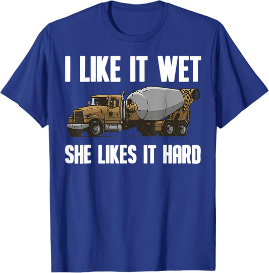 Funny I Like It Wet She Likes It Hard Cement Concrete Worker T-Shirt - T-Shirt | Royal