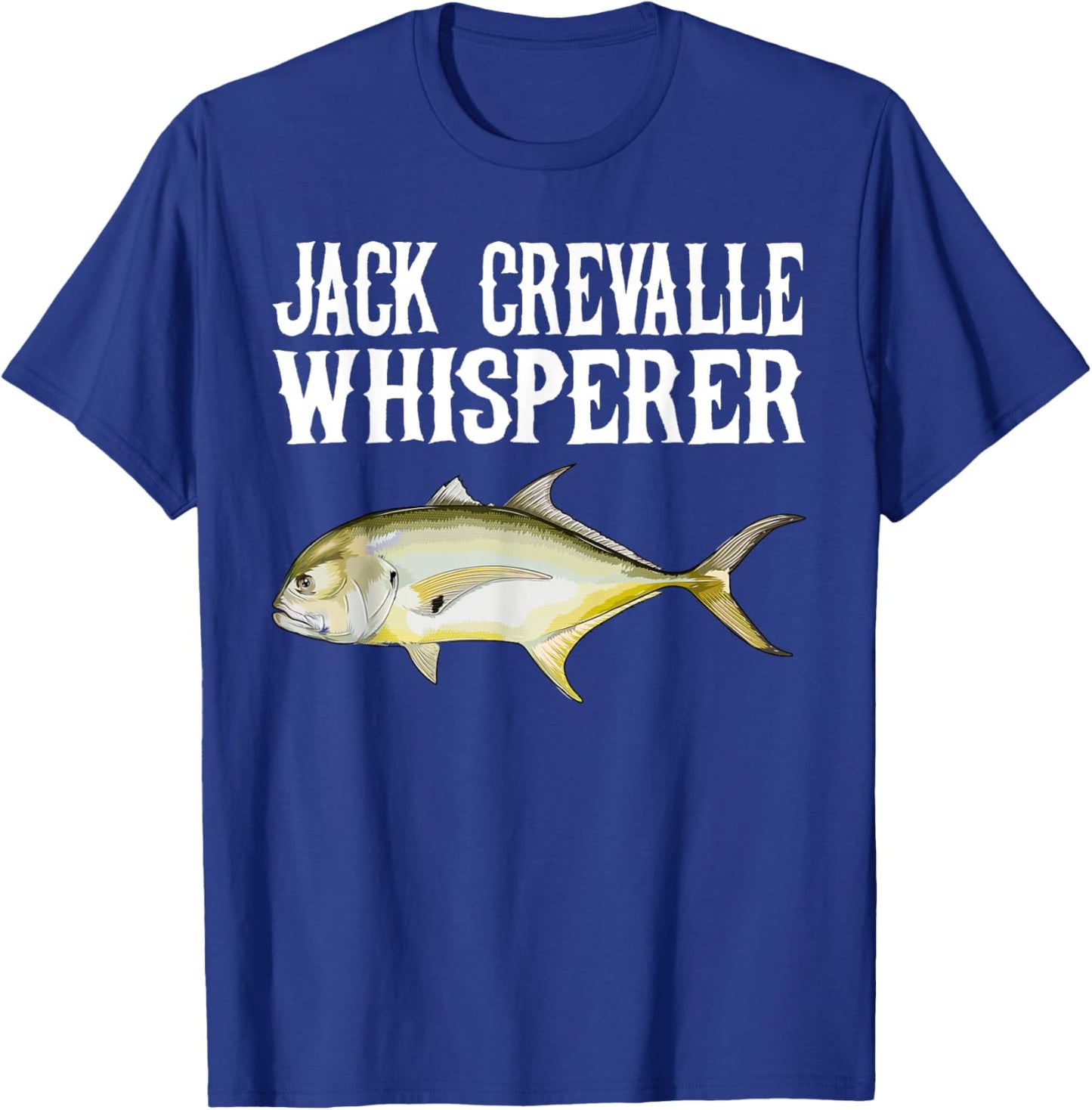 Jack Crevalle Whisperer Funny Fish Lover T-Shirt - T-Shirt | Royal