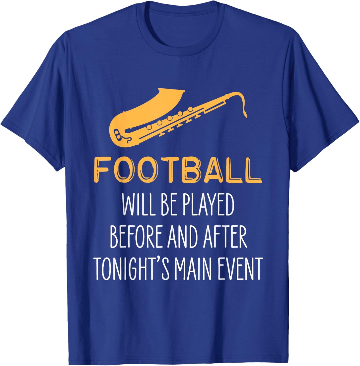 Saxophone for Band Students Football Will Be Played Funny T-Shirt - T-Shirt | Royal