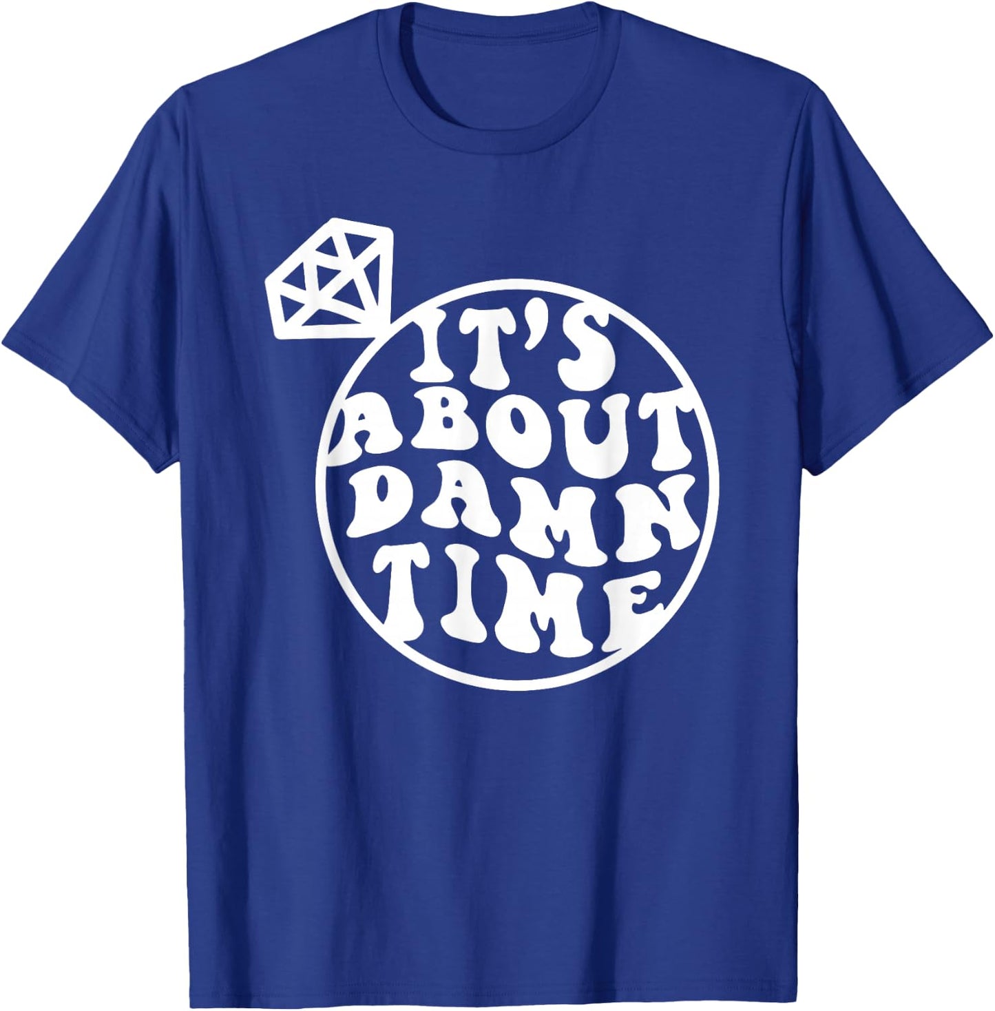 It's About Damn Time, Big Bach Energy, Bachelorette Party T-Shirt - T-Shirt | Royal