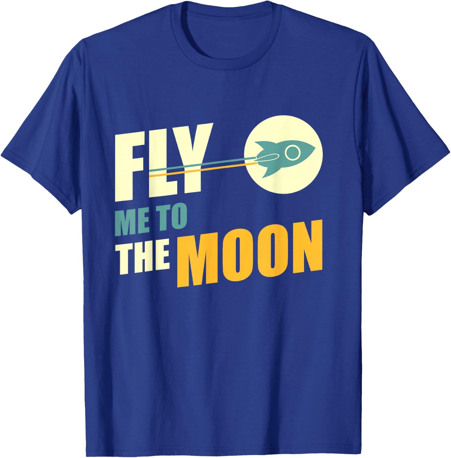 Fly Me To The Moon Great Gift T-Shirt - T-Shirt | Royal