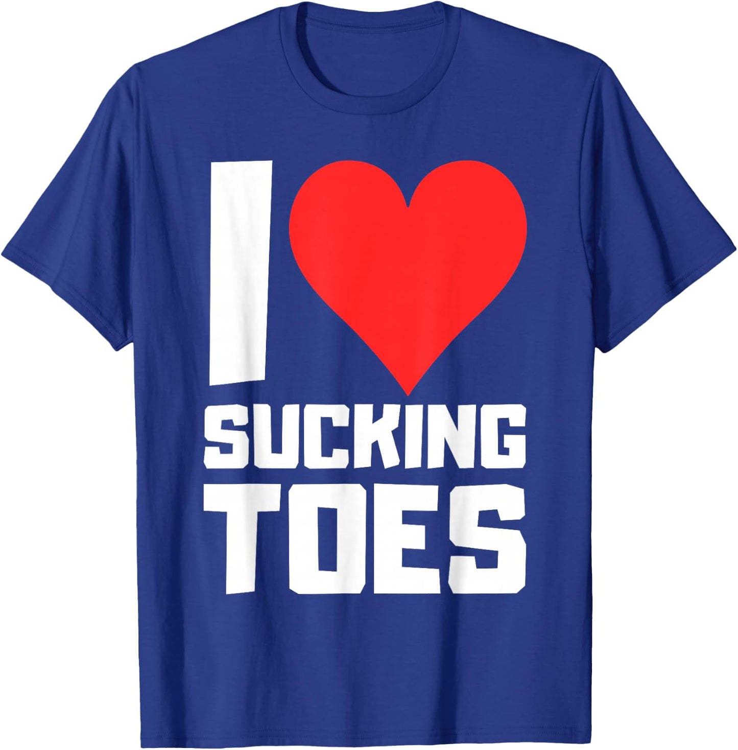 I Love Sucking Toes Hell Yeah T-Shirt - T-Shirt | Royal