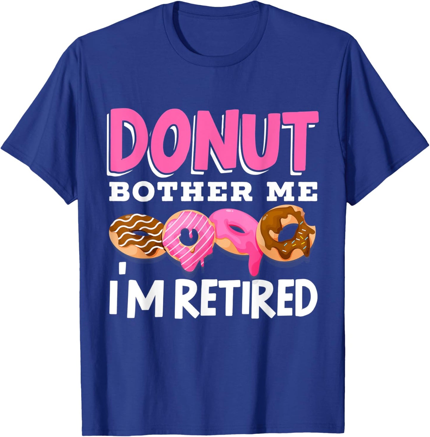 Donut Bother Me I'm Retired Doughnut Retirement Kawaii T-Shirt - T-Shirt | Royal