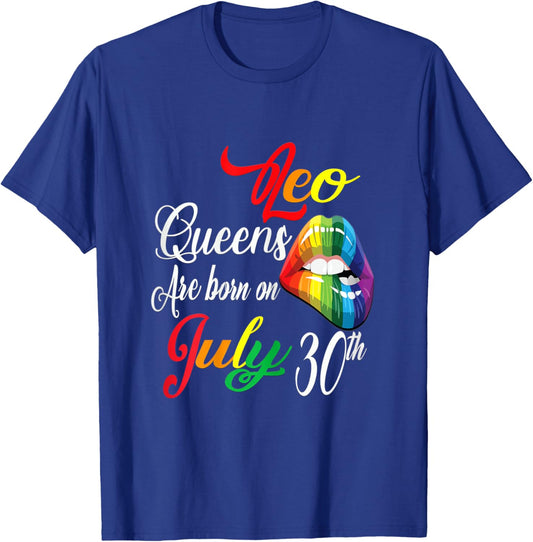 Rainbow LIps Queens Are Born On July 30th Leo Girl BIrthday T-Shirt - T-Shirt | Royal