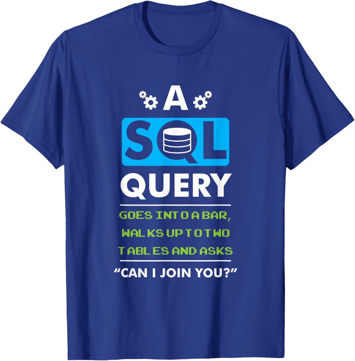 A SQL Query Goes Into A Bar For Database Programmer T-Shirt - T-Shirt | Royal