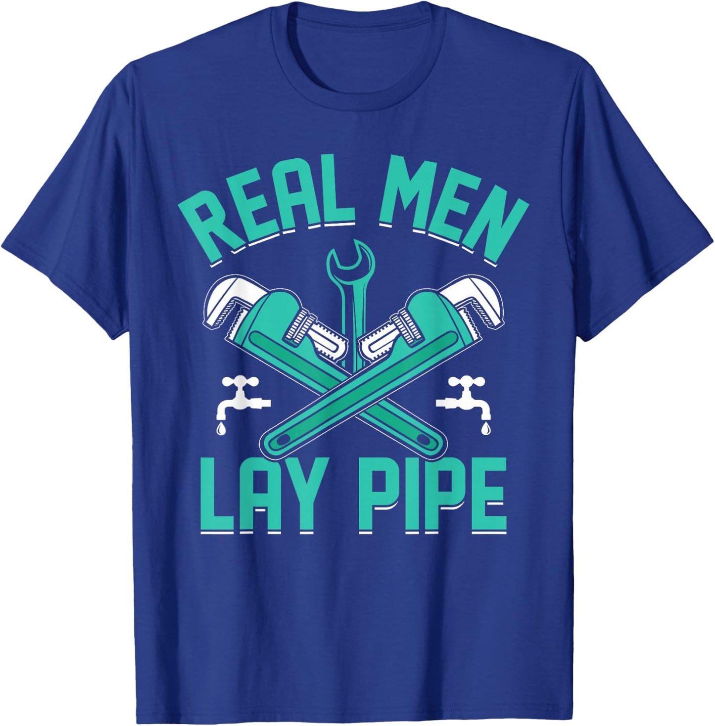 Plumbing I Steamfitter I Pipefitter Real Men Lay Pipe I Plumber , Small T-Shirt - T-Shirt | Royal