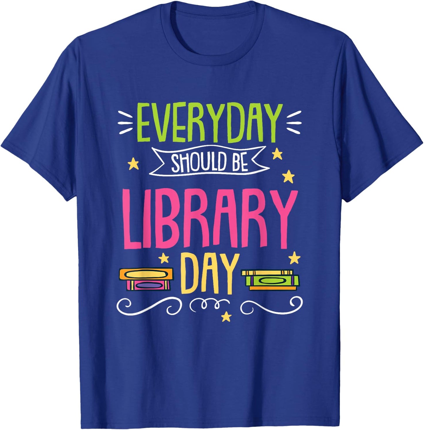 Everyday Should Be Library Day T-Shirt - T-Shirt | Royal