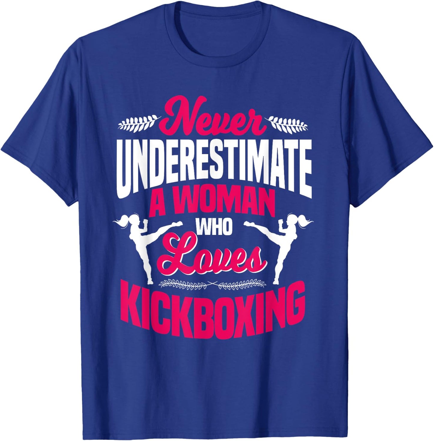 Never Underestimate A Woman Who Loves Kickboxing Kickboxer T-Shirt - T-Shirt | Royal