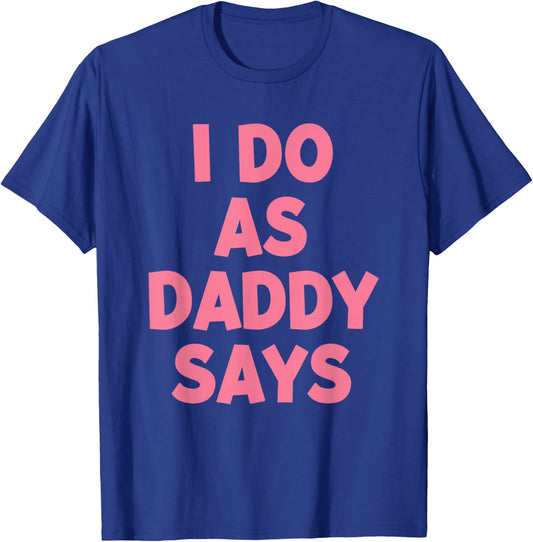 I Do As Daddy Says Women's T-Shirt - T-Shirt | Royal