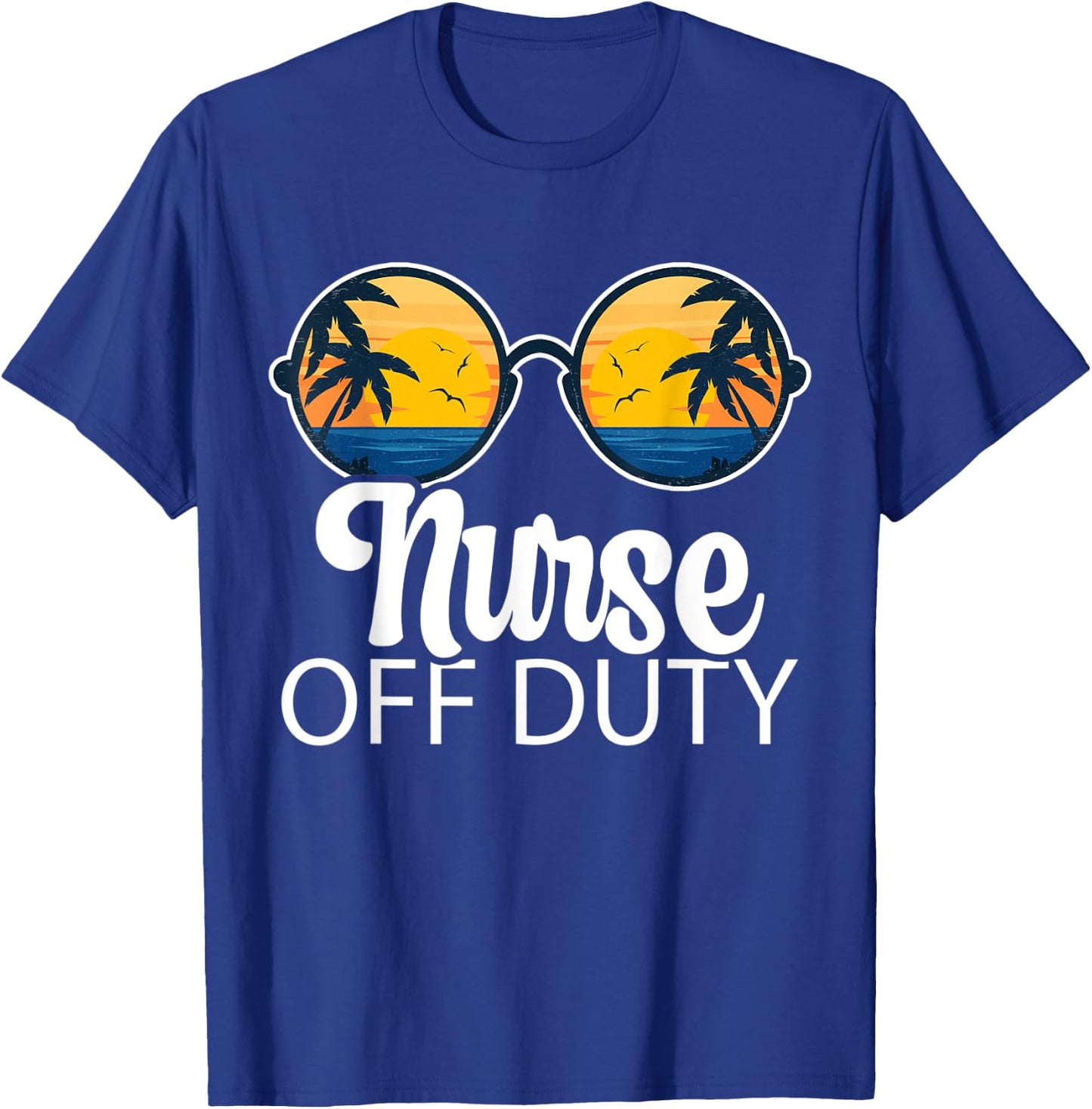 Nurse Off Duty Sunglasses Beach Sunset Summer Nurses Women T-Shirt - T-Shirt | Royal