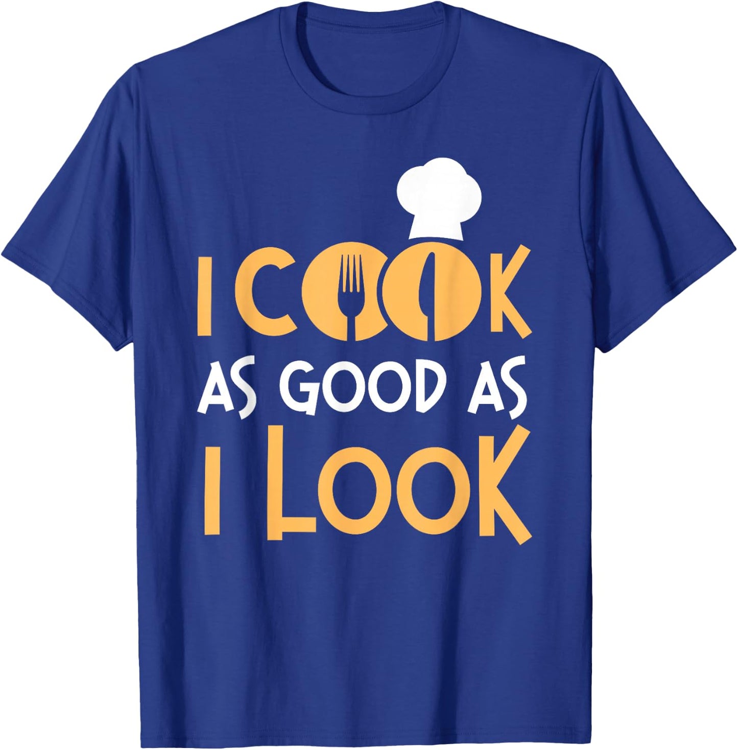 Cooking Cook Kitchen Chef I Cook As Good As I Look T-Shirt - T-Shirt | Royal