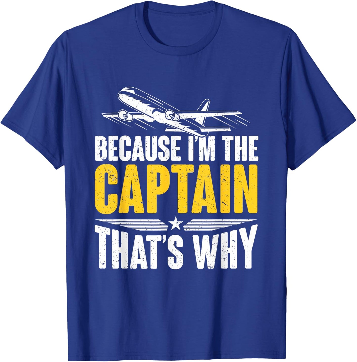Because I'm The Captain That's Why For Pilots Aviator T-Shirt - T-Shirt | Royal