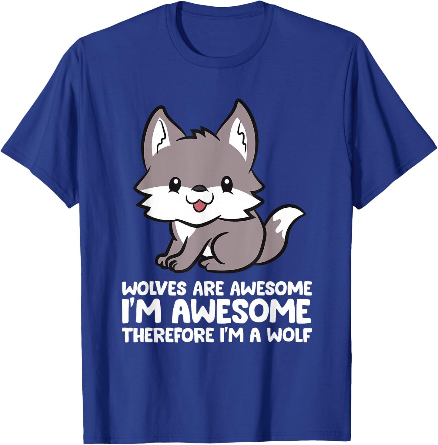 Wolves Are Awesome. I'm Awesome Therefore I'm a Wolf T-Shirt - T-Shirt | Royal