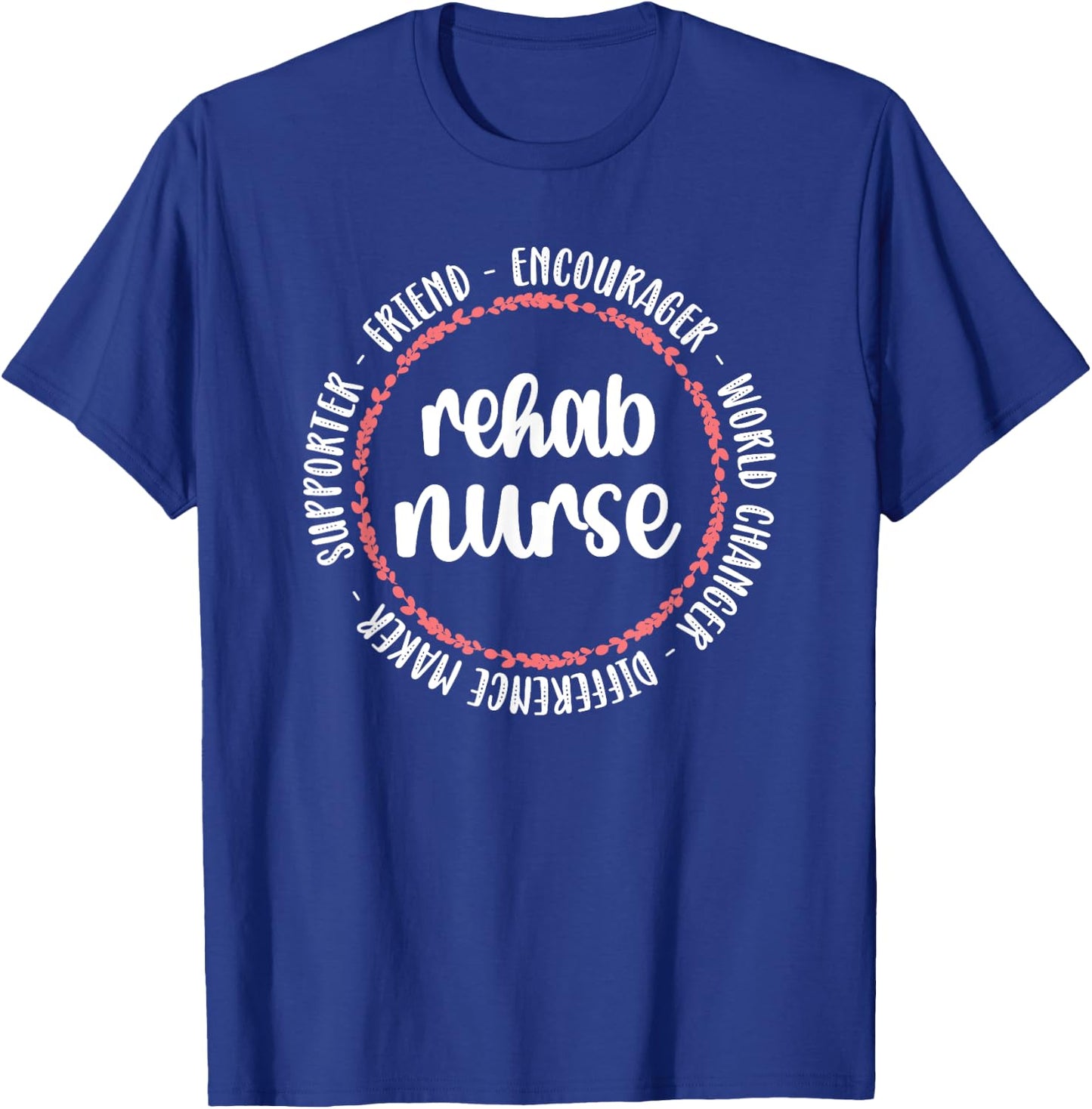 Rehab Nurse World Changer RN Rehabilitation Nursing T-Shirt - T-Shirt | Royal