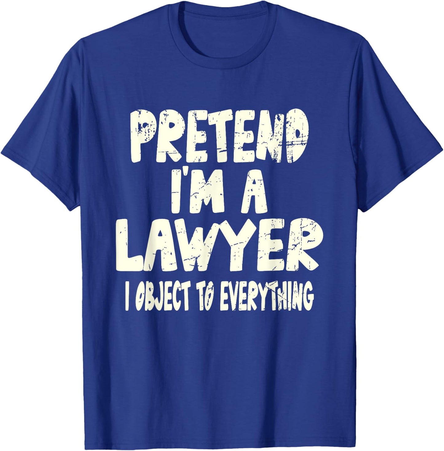Pretend I'm A Lawyer I Object To Everything Costume Joke T-Shirt - T-Shirt | Royal