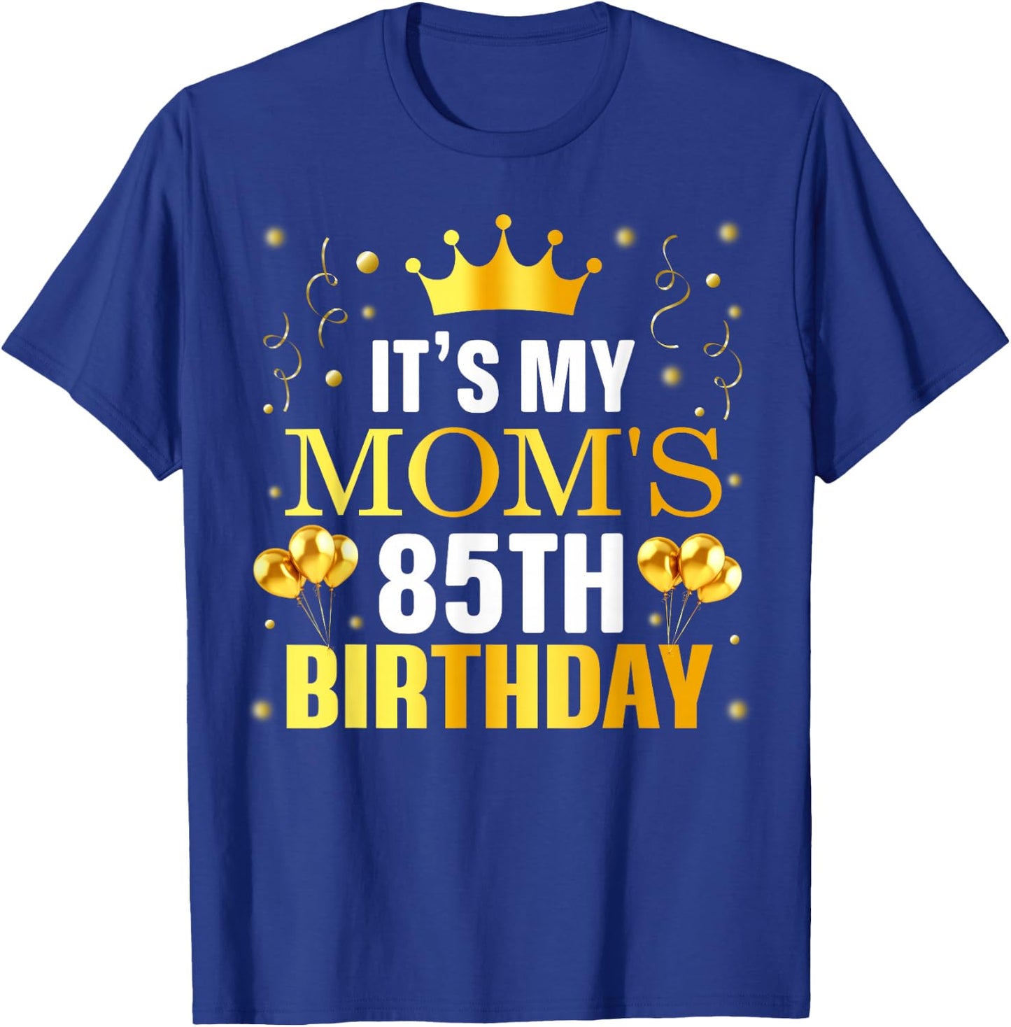 It's My Mom's 85th Birthday Happy Birthday 85 Years Old T-Shirt - T-Shirt | Royal