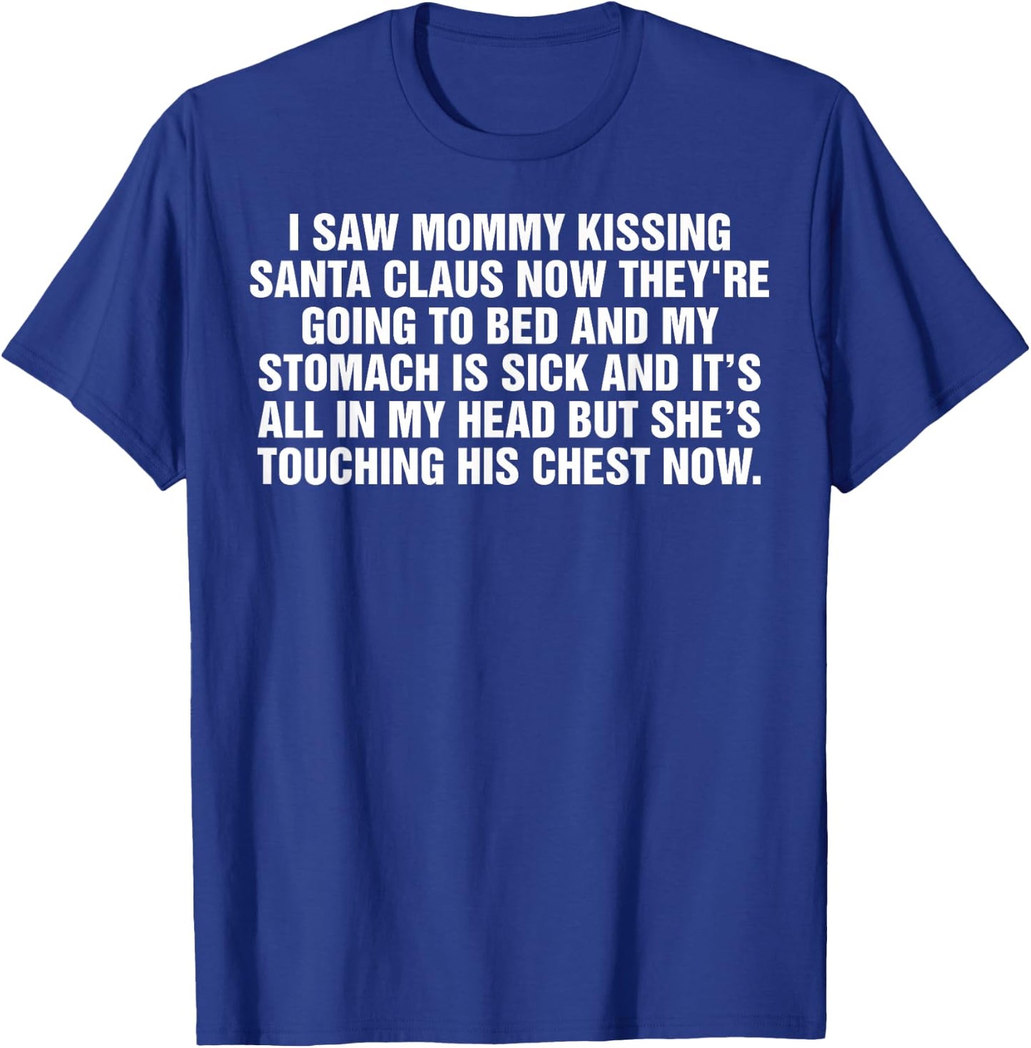 I Saw Mommy Kissing Santa Claus Now They're Going to Bed T-Shirt - T-Shirt | Royal