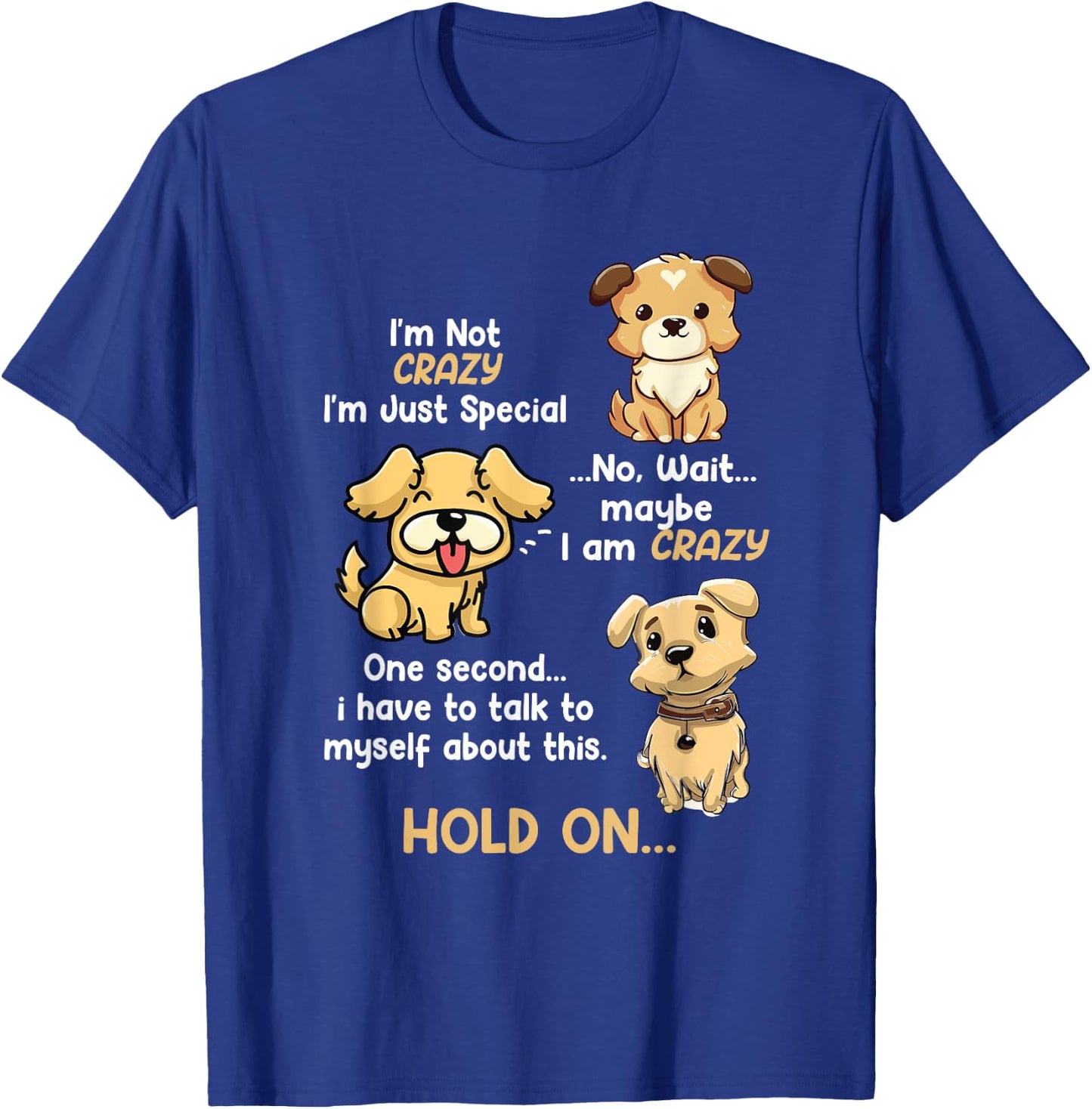 I'm Not Crazy I'm Just Special Wait Maybe Im Crazy Dog Lover Men Women Kids T-Shirt - T-Shirt | Royal
