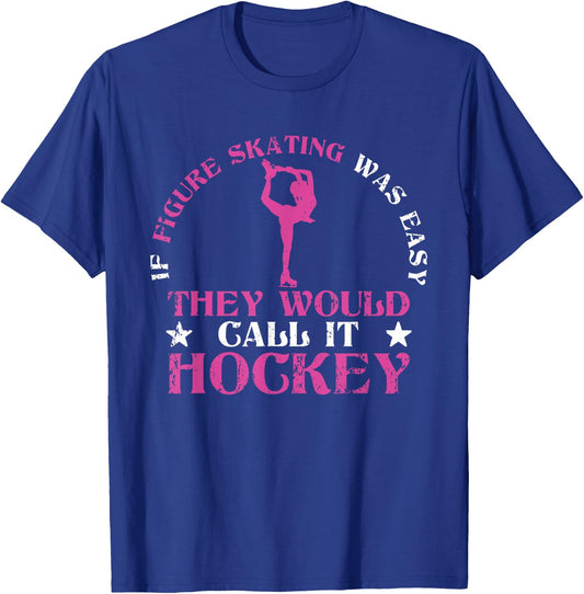 If Figure Skating Was Easy They Would Call It Hockey Skaters T-Shirt - T-Shirt | Royal