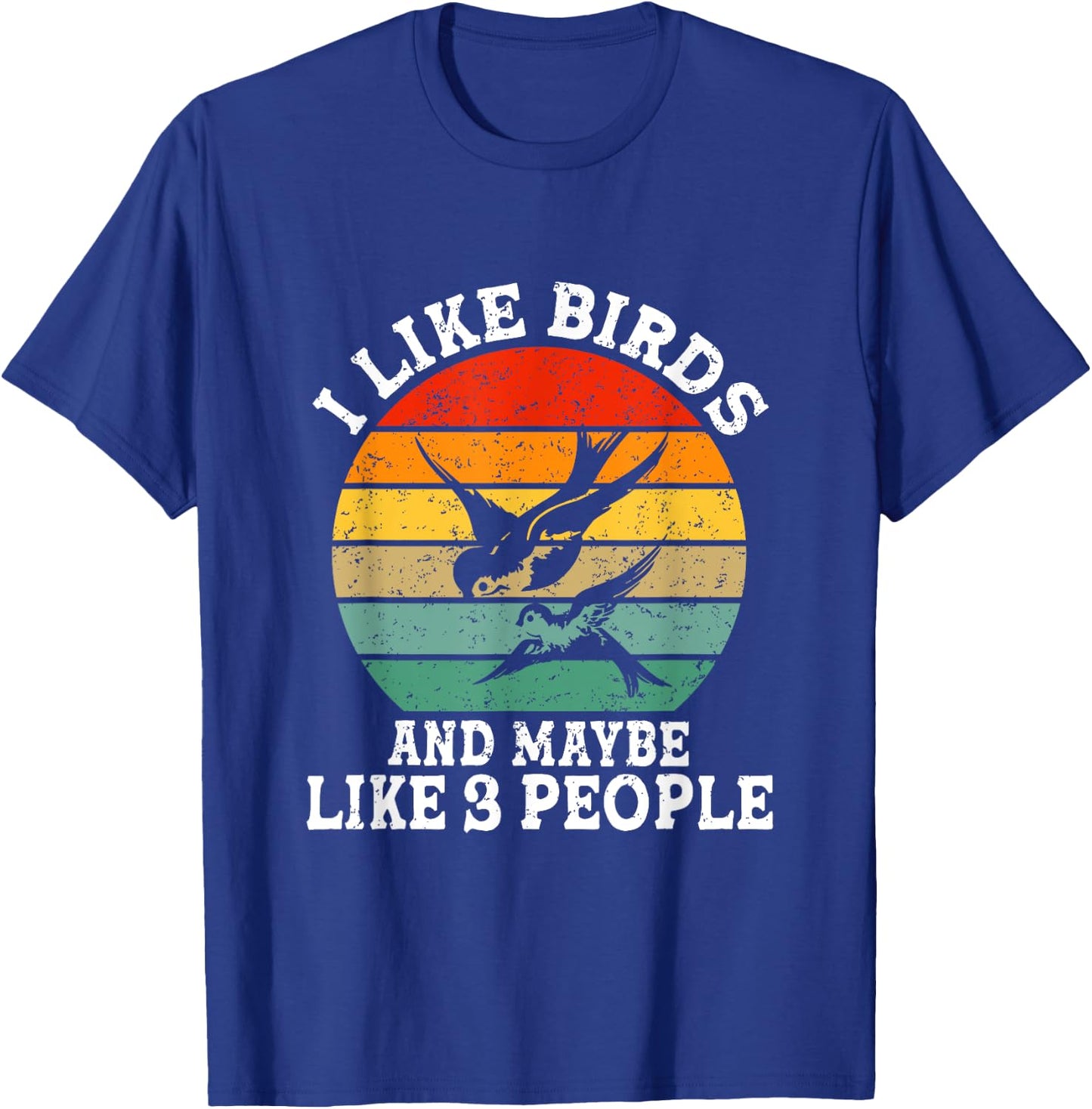 I Like Birds And Maybe 3 People Funny Retro T-Shirt - T-Shirt | Royal