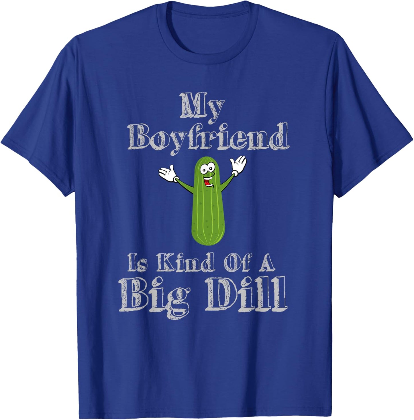 Funny My Boyfriend Is Kind Of A Big Dill Pickles T-Shirt - T-Shirt | Royal