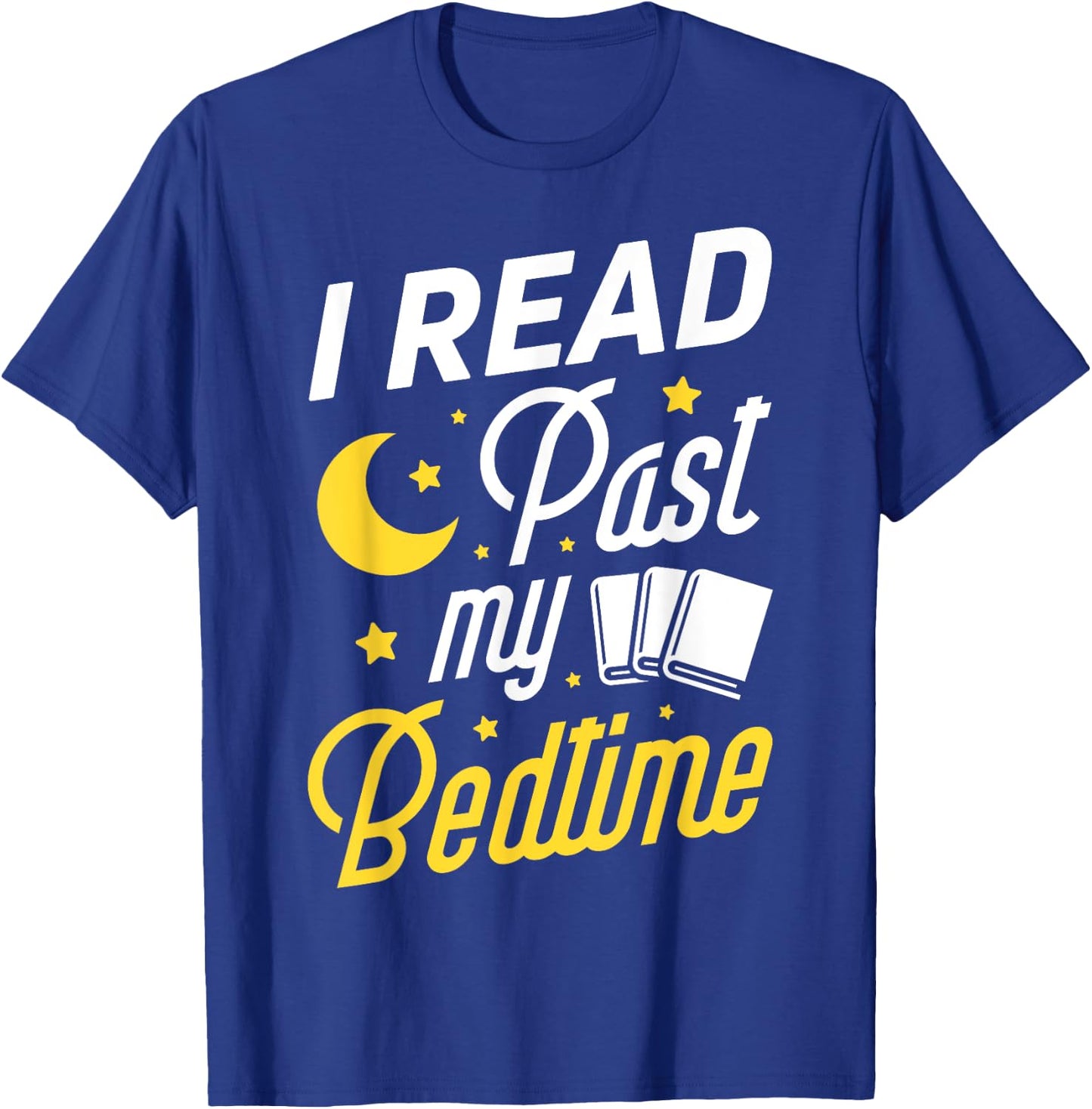 I Read Past My Bedtime T shirt Book Lover Funny Reading Gift T-Shirt - T-Shirt | Royal
