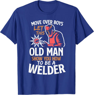 Move Over Boys Let This Old Man Show You How To Be A Welder T-Shirt - T-Shirt | Royal