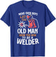 Move Over Boys Let This Old Man Show You How To Be A Welder T-Shirt - T-Shirt | Royal
