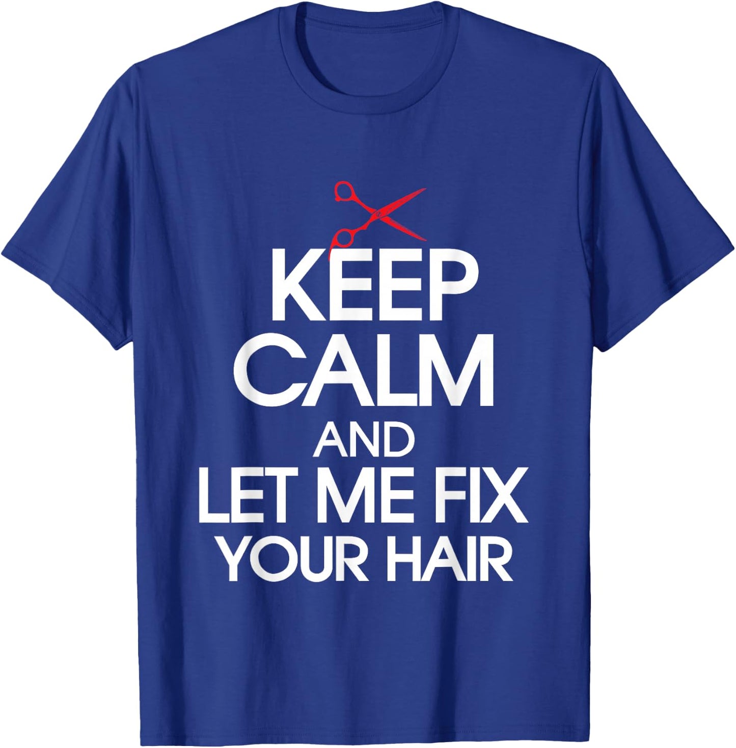 Let Me Fix Your Hair - Hairdresser Hairstylist Haircutter T-Shirt - T-Shirt | Royal