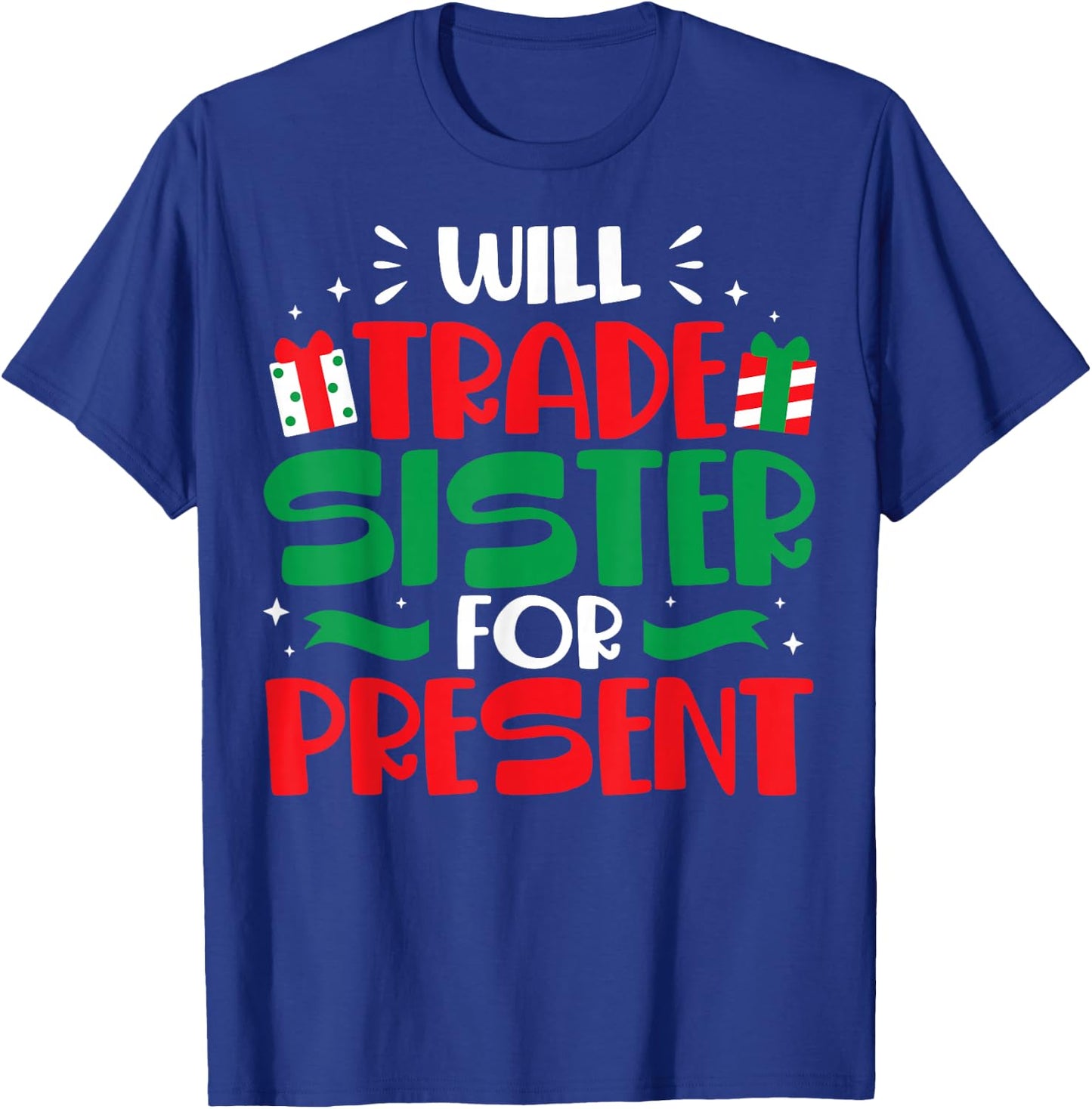 Will Trade Sisters For Presents Funny Family Christmas Gift T-Shirt - T-Shirt | Royal