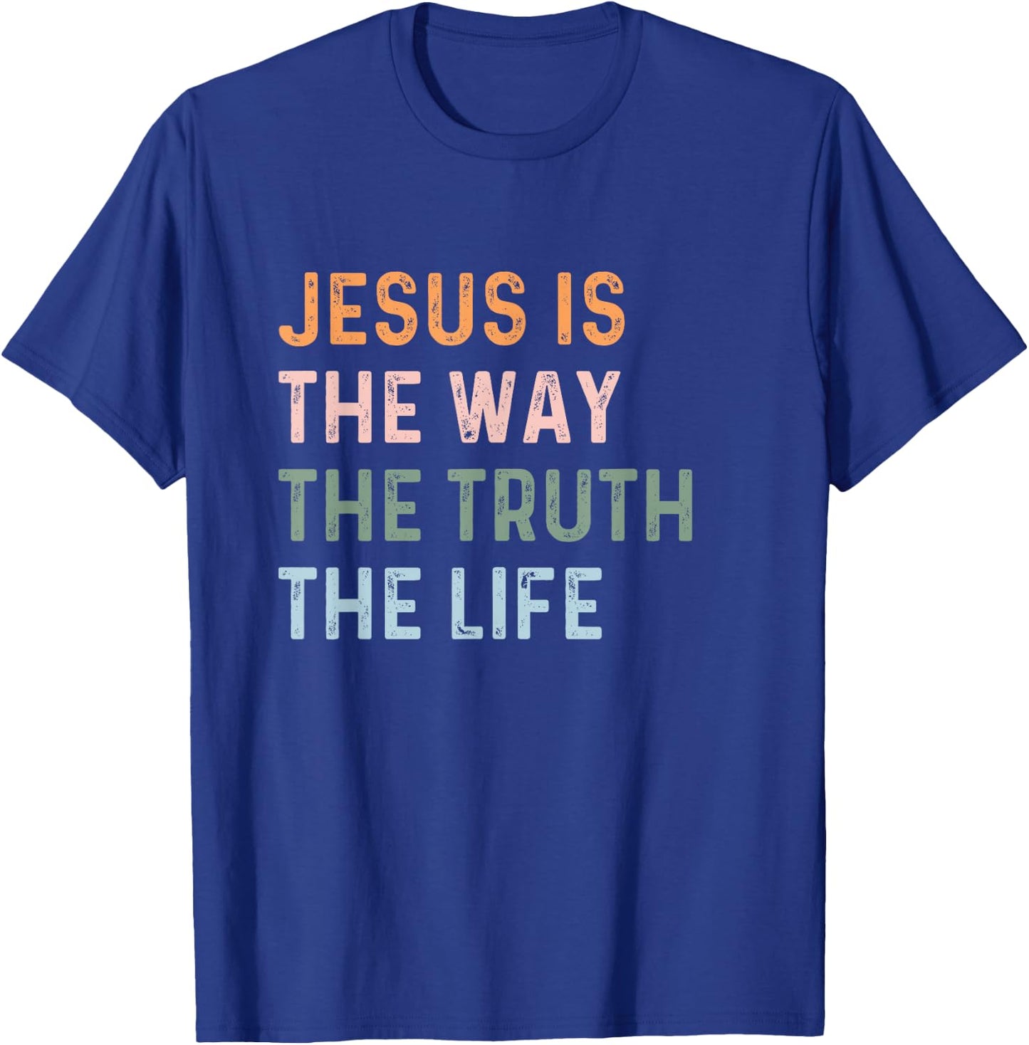 Jesus Is The Way The Truth The Life Christian Quote T-Shirt - T-Shirt | Royal