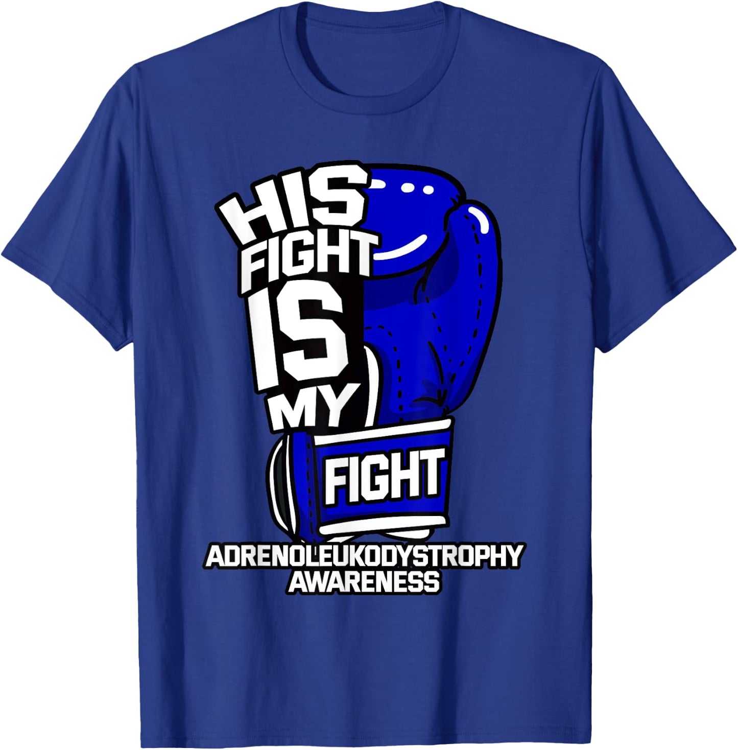 His Fight Is My Fight Adrenoleukodystrophy Awareness X-ALD T-Shirt - T-Shirt | Royal