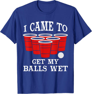 I Came Here to Get My Balls Wet Beer Pong Beerpong Fans T-Shirt - T-Shirt | Royal