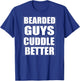Bearded guys cuddle better Funny Beard Men Shirt T-Shirt - T-Shirt | Royal