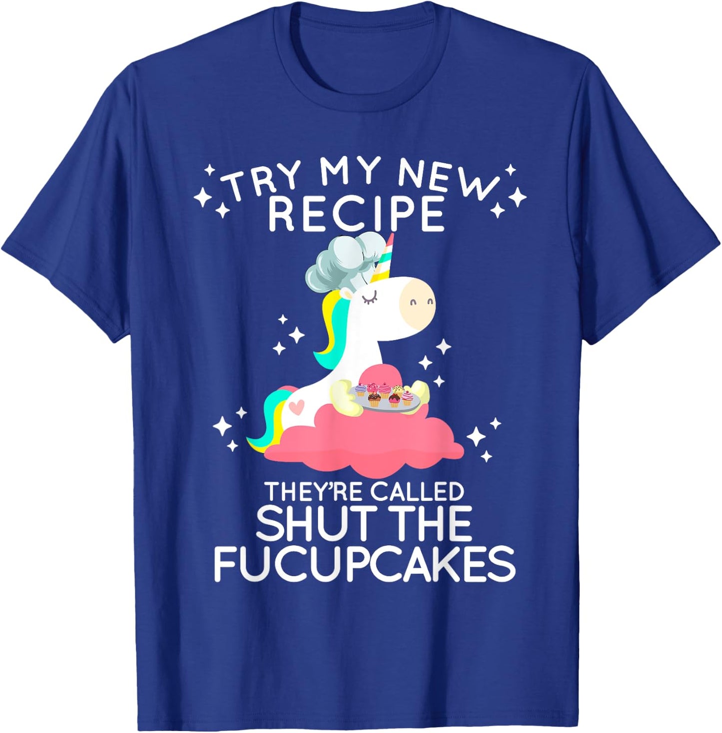 Shut The Fucupcakes Funny New Recipe Fucking Unicorn T Shirt T-Shirt - T-Shirt | Royal